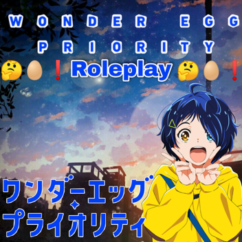 [NEW] Wonder Egg Priority Roleplay: WEP 🤔🥚❗