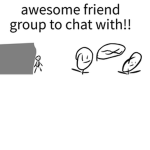 awesome friend group to chat with