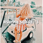 #SUNNY SQUAD <3