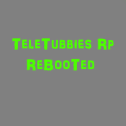 TeleTubbies RP ReBooted Super Realistic Now