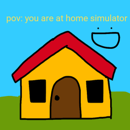 POV: You are at home simulator