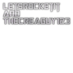 LetsRocketIt And TheCreaguy123