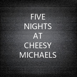 Five Nights At Cheesy Michaels