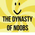 THE DYNASTY OF NOOBS