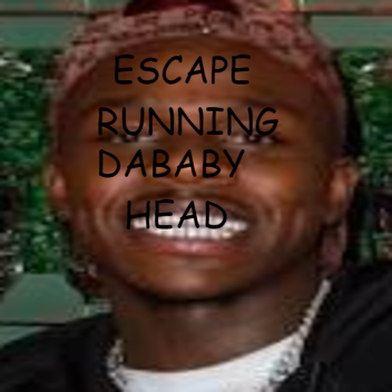 Escape Running DaBaby's Head! [REVAMP]