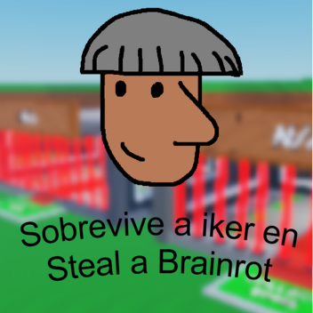 Sobrevive a Iker en Steal a Brainrot (ALPHA)