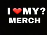 I HEART MY? MERCH!