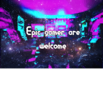 Epic gamer are welcome