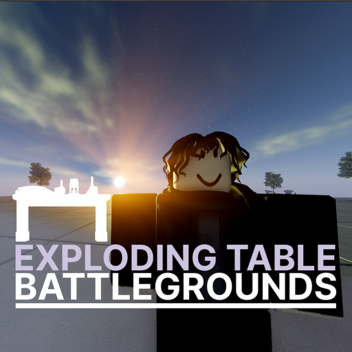 EXPLODING TABLE BATTLEGROUNDS