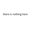 there is nothing here