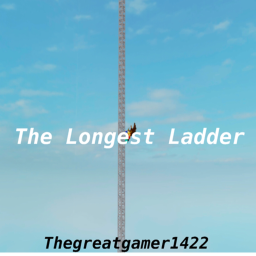 The Longest Ladder