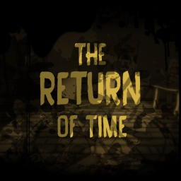 The Return of Time [A BENDY FANGAME]