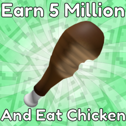 Earn 5M while eating Chicken