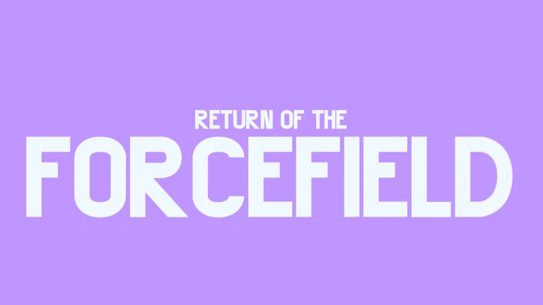 Return of the FORCEFIELD