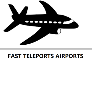 Fast Teleports Airports