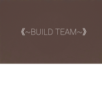~• BUILD TEAM •~