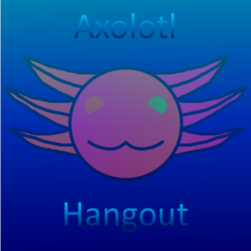 Axolotl Hangout