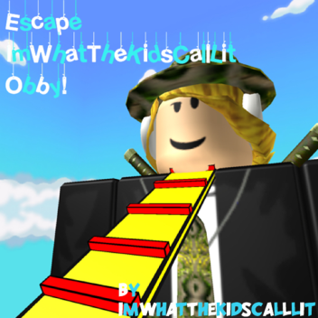 ESCAPE ImWhatTheKidsCallLit OBBY!