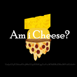 Am i Cheese?