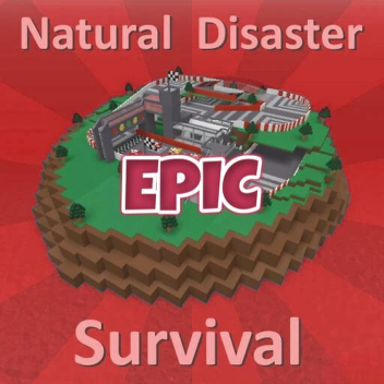 natural disaster survival BUT EPIC [MAPS+]