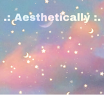 .: Aesthetically :.