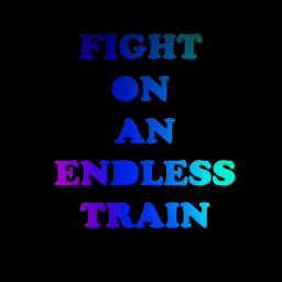 FIGHT ON AN ENDLESS TRAIN