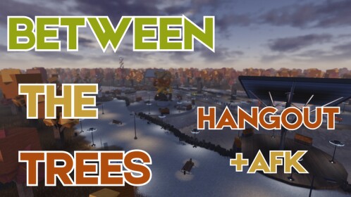 Between The Trees [AFK/HANGOUT]