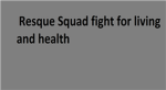 Rescue Squad Fight for Living