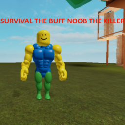 Survival The Buff Noob the killer (IOO VISITS!!!!!