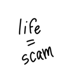Life is a scam