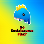 No Socialsaurus Flex?