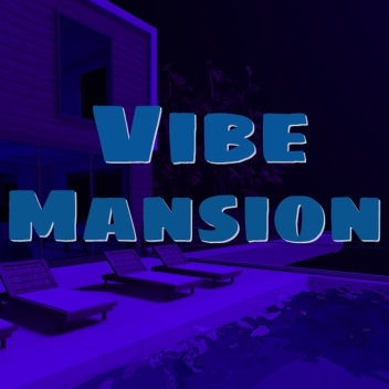 Vibe Mansion [VOICECHAT!]