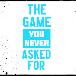 The Game You Never Asked For