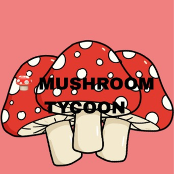 Mushroom Tycoon [🍄]