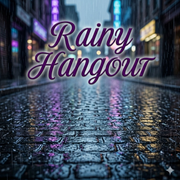 Rainy Hangout