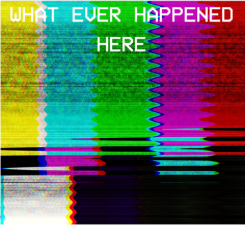 [DEMO] What Ever Happened Here