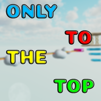 Only To The Top - ROBLOX