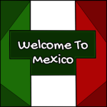 [WELCOME TO MEXICO]
