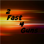 2 Fast 4 Guns
