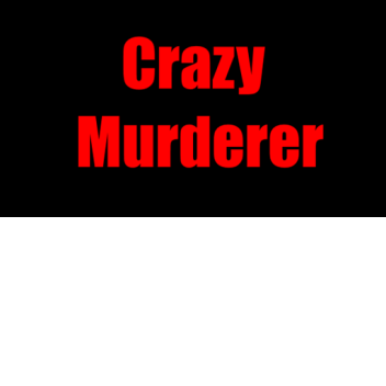 Crazy Murderer [Alpha]