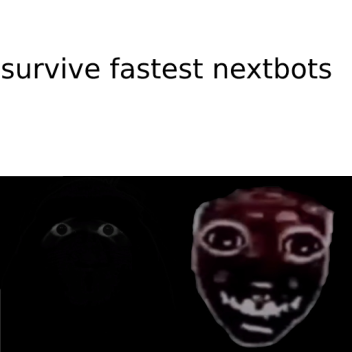 survive fastest nextbots