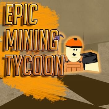 Epic Mining Tycoon! ™ (READ DESC)