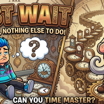 just wait