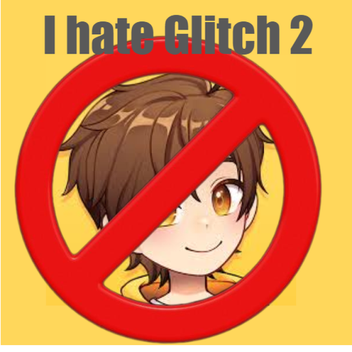 I hate glitch 2 {COOL UPDATE}also thank you glitch