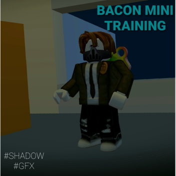  🎖 BACON MINI TRAINING 🎖