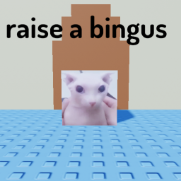 Raise A Bingus [ALPHA TESTING]
