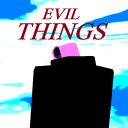 evil things