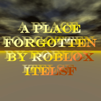 a place forgotten by roblox itself