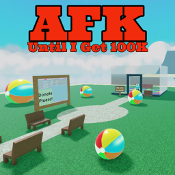 AFK Until I Get 100K