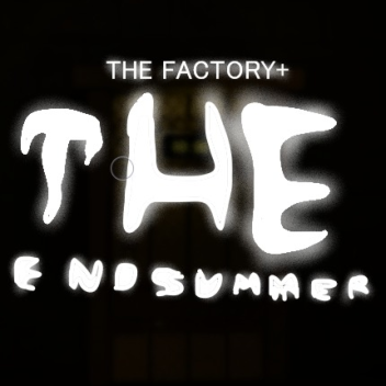 THE FACTORY+ THE END SUMMER